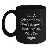 Funny Dispatcher Gifts for Colleagues - I'm A Dispatcher, I Don't Argue, Black Coffee Mug for Dispatchers Unique Christmas Memorable Presents - Main